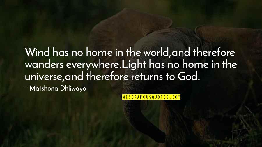 Home Light Quotes By Matshona Dhliwayo: Wind has no home in the world,and therefore