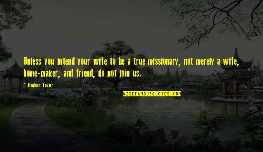 Home Maker Quotes By Hudson Taylor: Unless you intend your wife to be a Home Maker Quotes By Hudson Taylor: Unless you intend your wife to be a