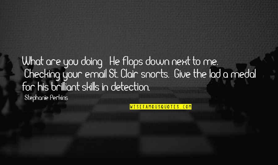 Home Mottos Quotes By Stephanie Perkins: What are you doing?" He flops down next