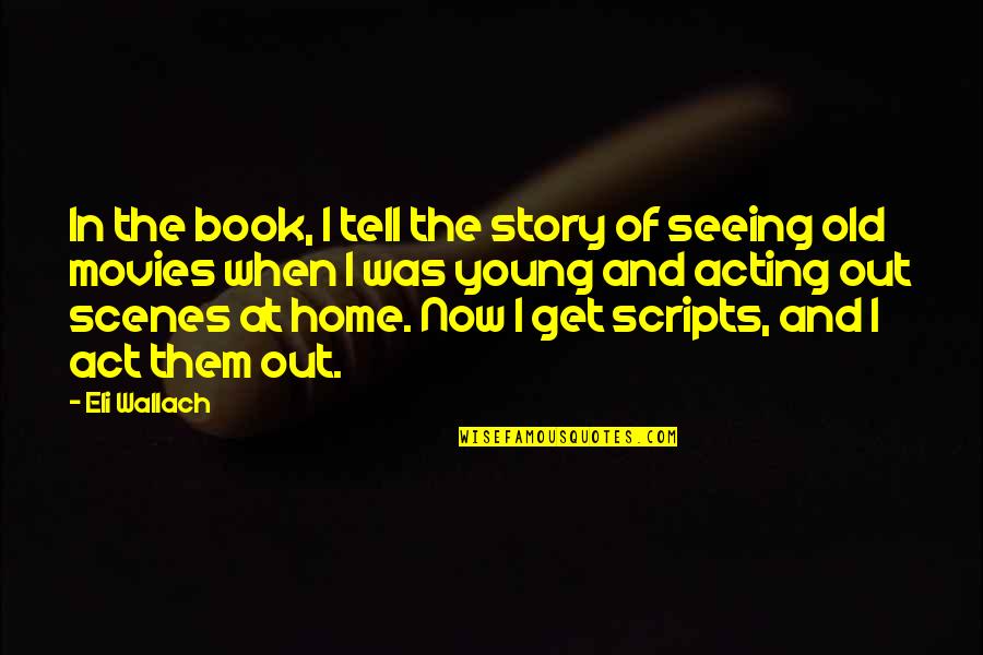 Home Movies Quotes By Eli Wallach: In the book, I tell the story of