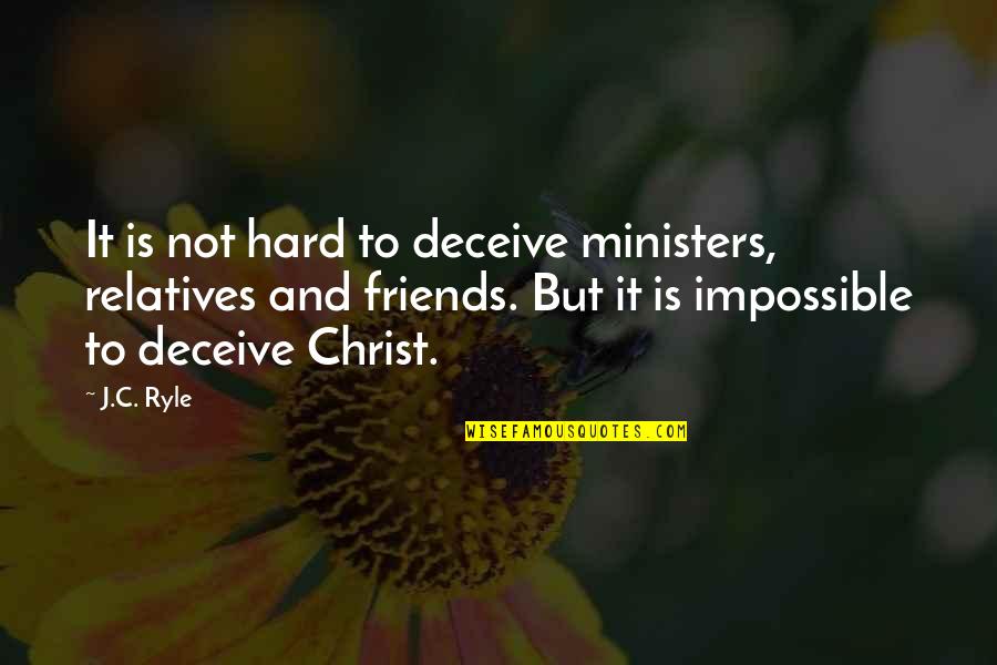 Home Nicest Ord Ingalls Quote Quotes By J.C. Ryle: It is not hard to deceive ministers, relatives Home Nicest Ord Ingalls Quote Quotes By J.C. Ryle: It is not hard to deceive ministers, relatives