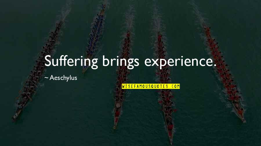 Home Not Selling Quotes By Aeschylus: Suffering brings experience. Home Not Selling Quotes By Aeschylus: Suffering brings experience.