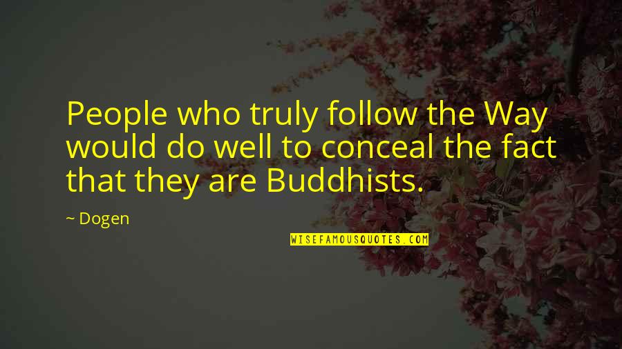 Home Not Selling Quotes By Dogen: People who truly follow the Way would do