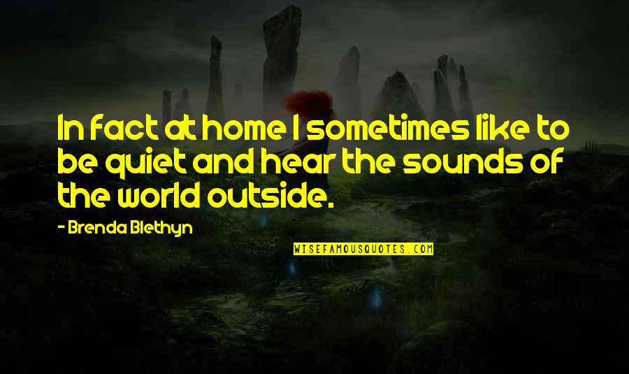 Home Of Our Own Quotes By Brenda Blethyn: In fact at home I sometimes like to