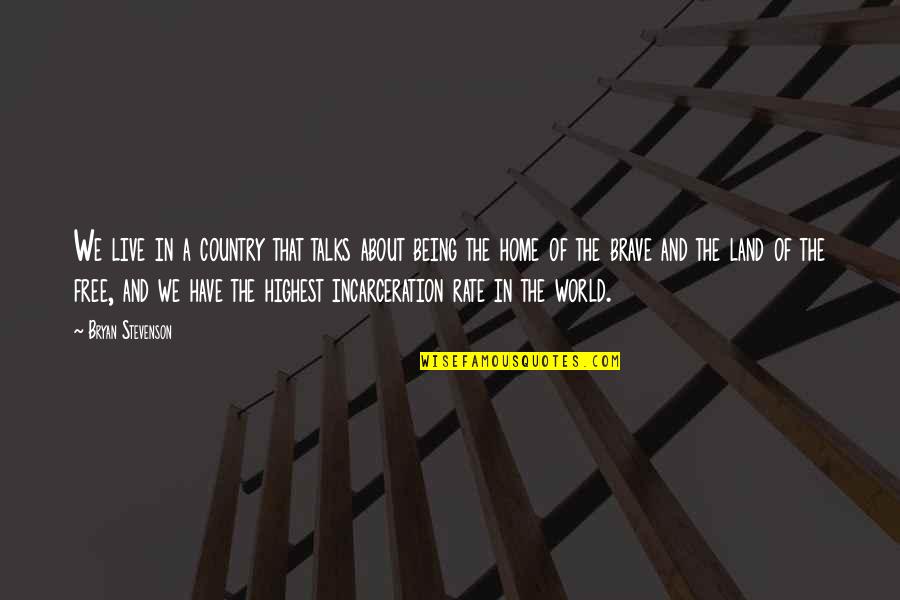 Home Of The Brave Quotes By Bryan Stevenson: We live in a country that talks about