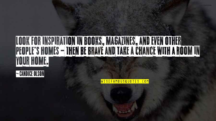 Home Of The Brave Quotes By Candice Olson: Look for inspiration in books, magazines, and even