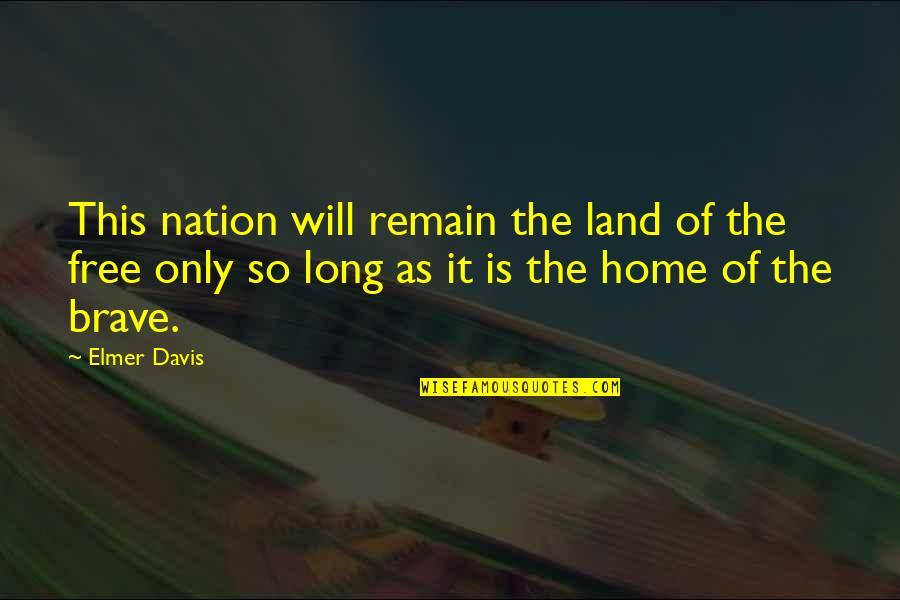 Home Of The Brave Quotes By Elmer Davis: This nation will remain the land of the