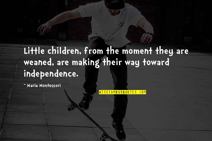 Home Of The Brave Quotes By Maria Montessori: Little children, from the moment they are weaned,
