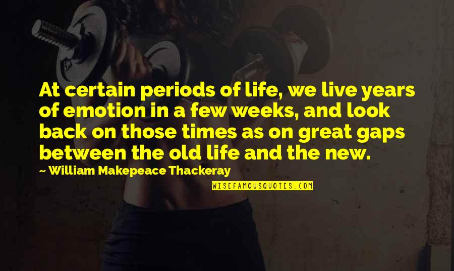 Home Of The Brave Quotes By William Makepeace Thackeray: At certain periods of life, we live years
