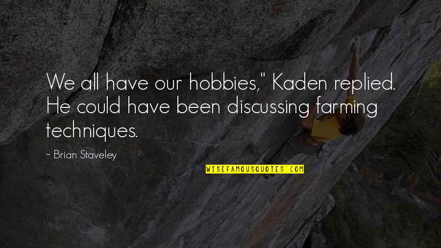 Home Of The Free Because Of The Brave Quotes By Brian Staveley: We all have our hobbies," Kaden replied. He