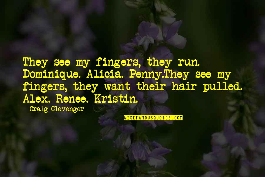 Home Organization Quotes By Craig Clevenger: They see my fingers, they run. Dominique. Alicia. Home Organization Quotes By Craig Clevenger: They see my fingers, they run. Dominique. Alicia.