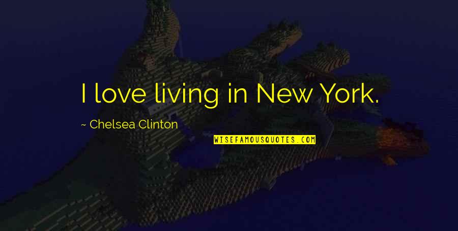 Home Plaque Quotes By Chelsea Clinton: I love living in New York.