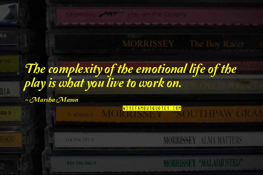 Home Plaque Quotes By Marsha Mason: The complexity of the emotional life of the