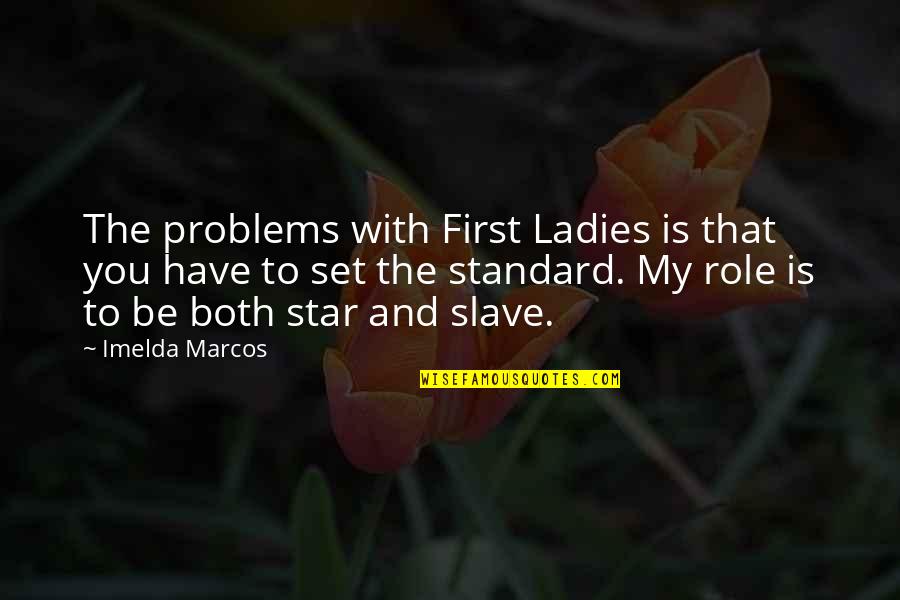 Home Reached Quotes By Imelda Marcos: The problems with First Ladies is that you