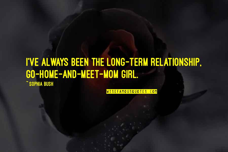 Home Relationship Quotes By Sophia Bush: I've always been the long-term relationship, go-home-and-meet-mom girl.