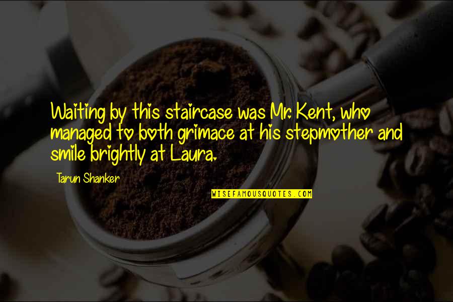 Home Robert Frost Quotes By Tarun Shanker: Waiting by this staircase was Mr. Kent, who