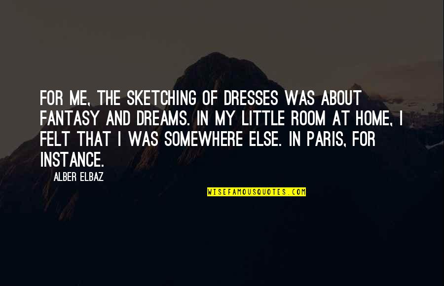 Home Room Quotes By Alber Elbaz: For me, the sketching of dresses was about