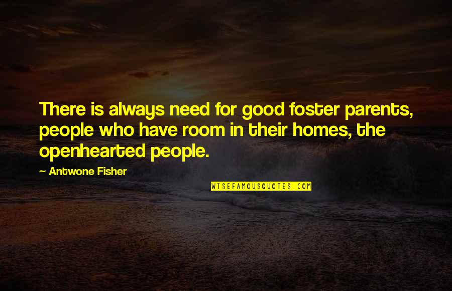 Home Room Quotes By Antwone Fisher: There is always need for good foster parents,