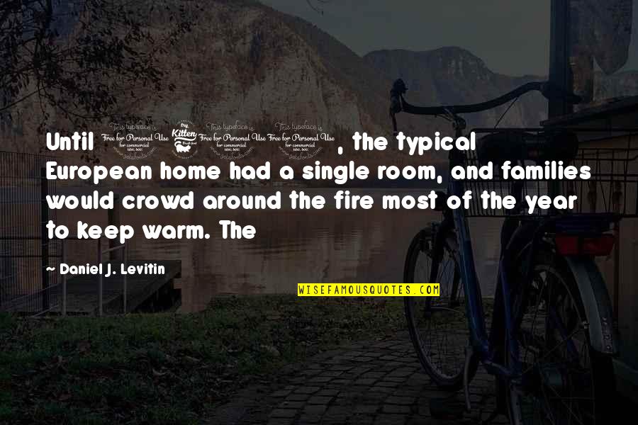 Home Room Quotes By Daniel J. Levitin: Until 1600, the typical European home had a