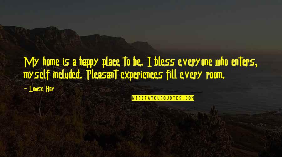 Home Room Quotes By Louise Hay: My home is a happy place to be.