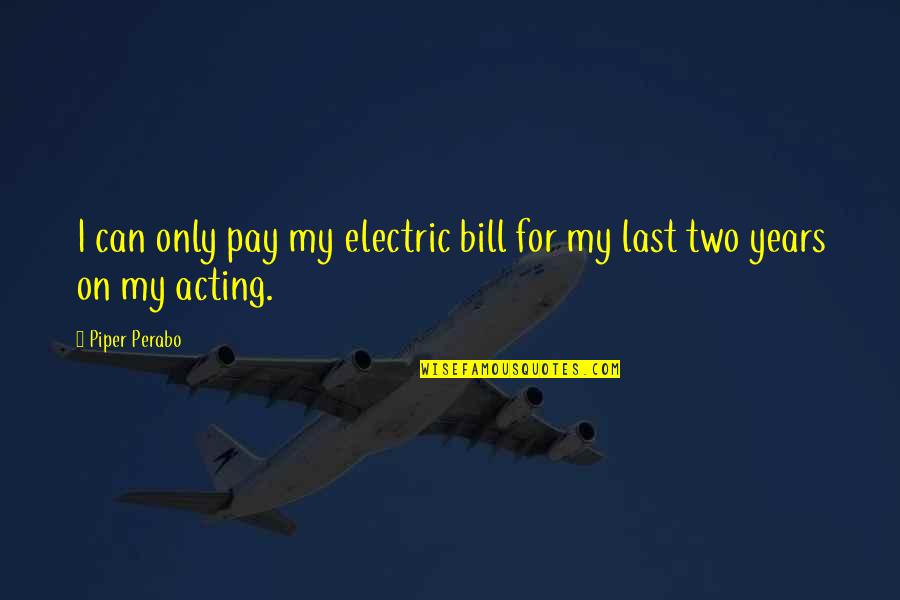 Home Run Love Quotes By Piper Perabo: I can only pay my electric bill for