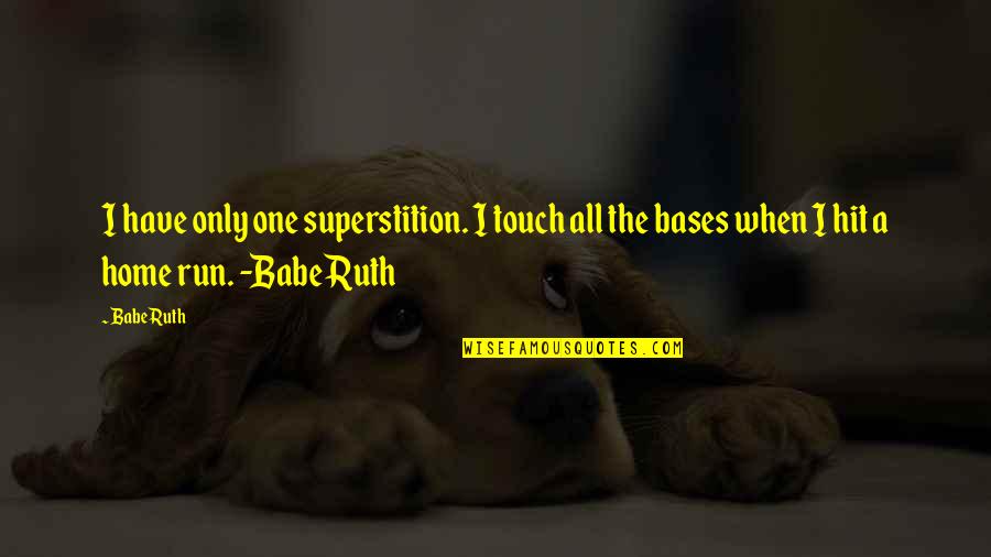 Home Run Quotes By Babe Ruth: I have only one superstition. I touch all