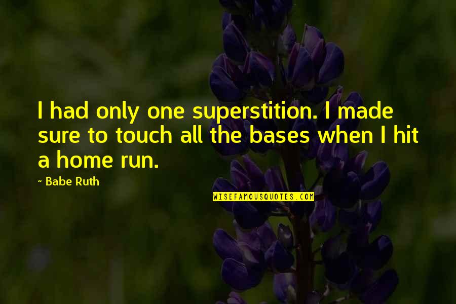 Home Run Quotes By Babe Ruth: I had only one superstition. I made sure