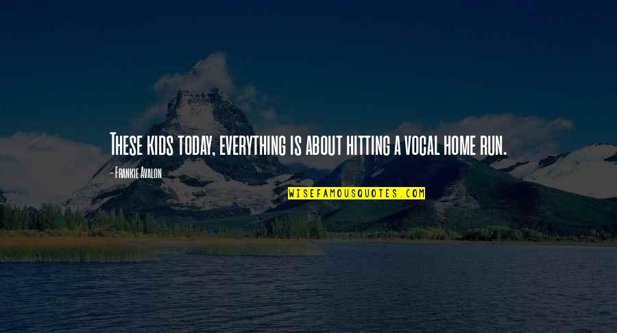 Home Run Quotes By Frankie Avalon: These kids today, everything is about hitting a