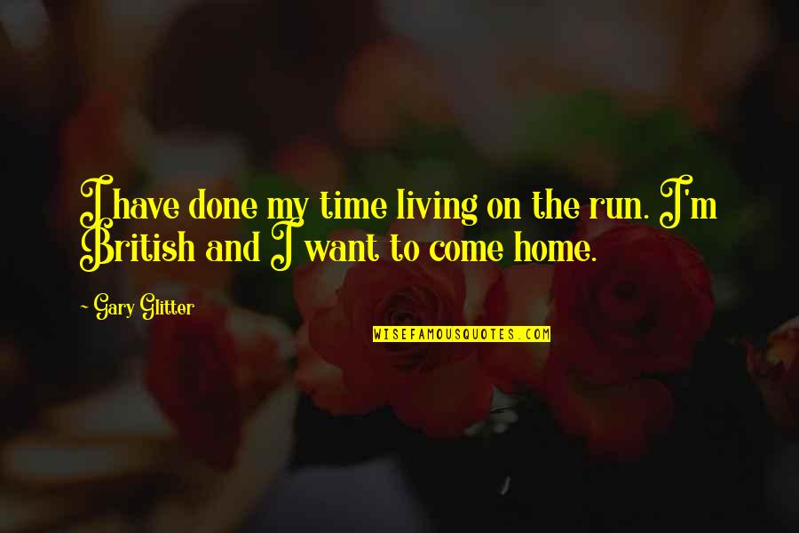 Home Run Quotes By Gary Glitter: I have done my time living on the