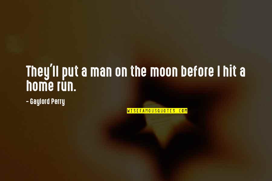 Home Run Quotes By Gaylord Perry: They'll put a man on the moon before
