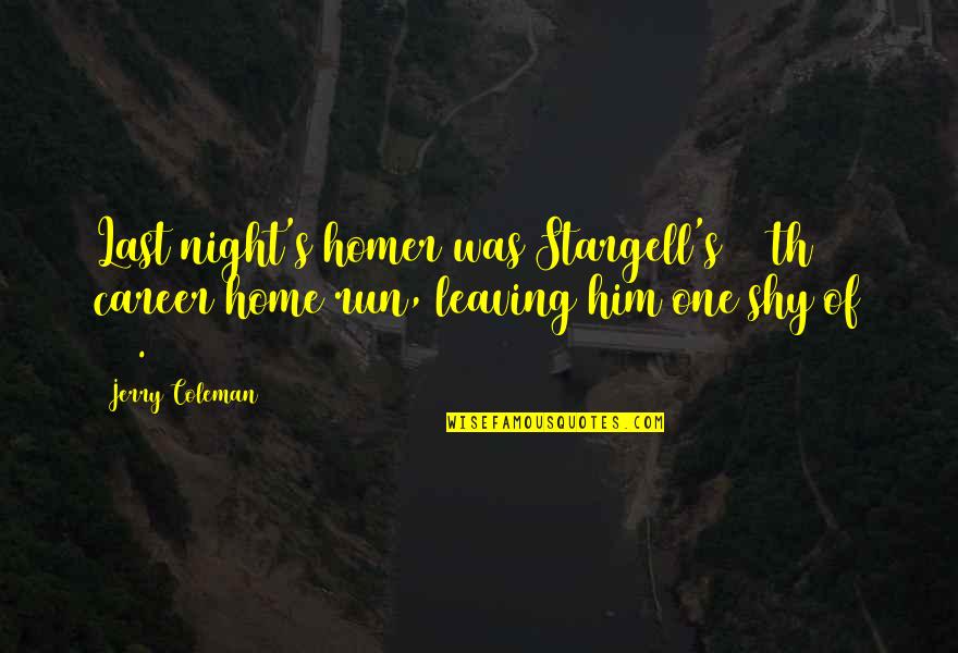 Home Run Quotes By Jerry Coleman: Last night's homer was Stargell's 399th career home