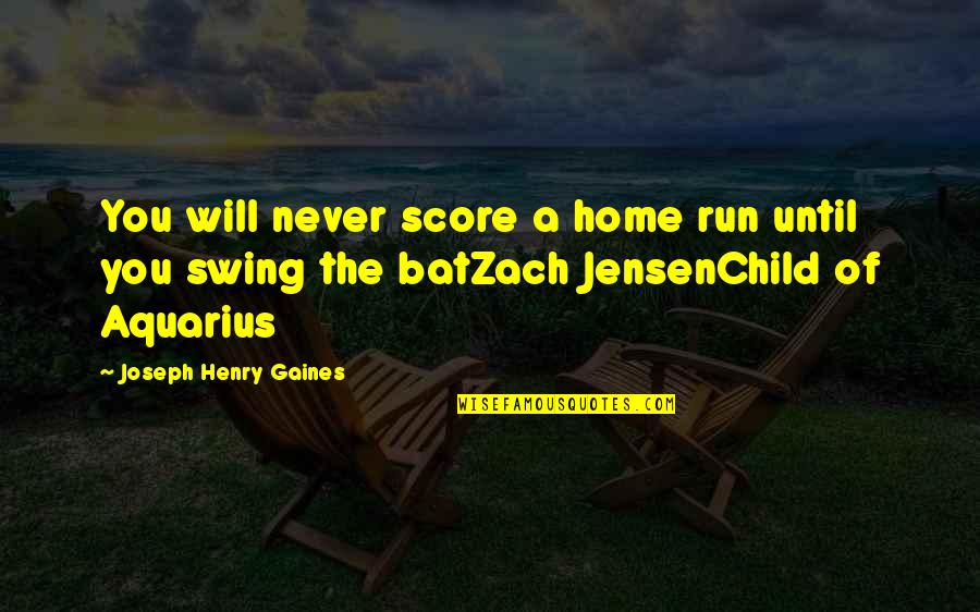 Home Run Quotes By Joseph Henry Gaines: You will never score a home run until