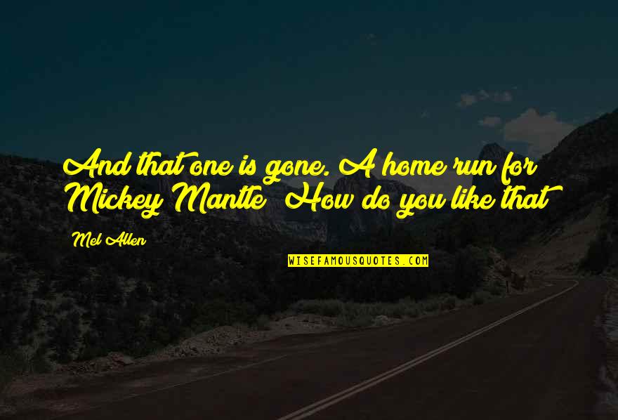Home Run Quotes By Mel Allen: And that one is gone. A home run