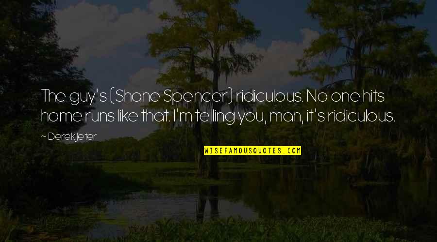 Home Runs Quotes By Derek Jeter: The guy's (Shane Spencer) ridiculous. No one hits