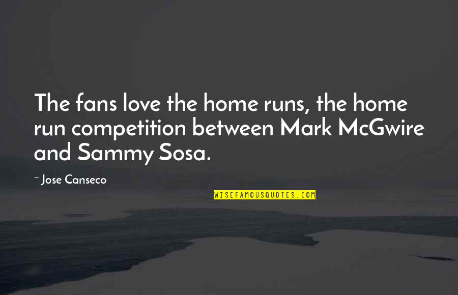 Home Runs Quotes By Jose Canseco: The fans love the home runs, the home Home Runs Quotes By Jose Canseco: The fans love the home runs, the home