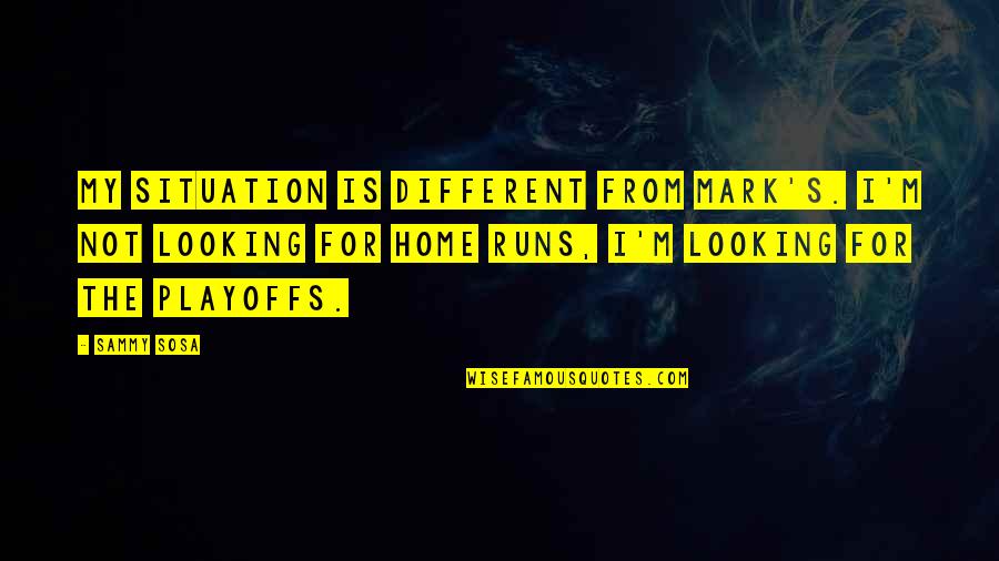 Home Runs Quotes By Sammy Sosa: My situation is different from Mark's. I'm not