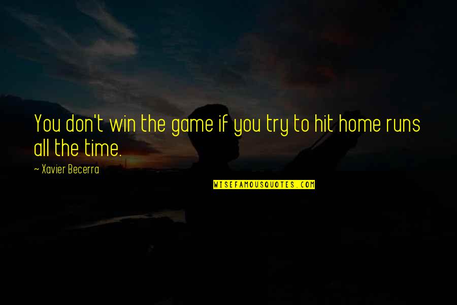 Home Runs Quotes By Xavier Becerra: You don't win the game if you try