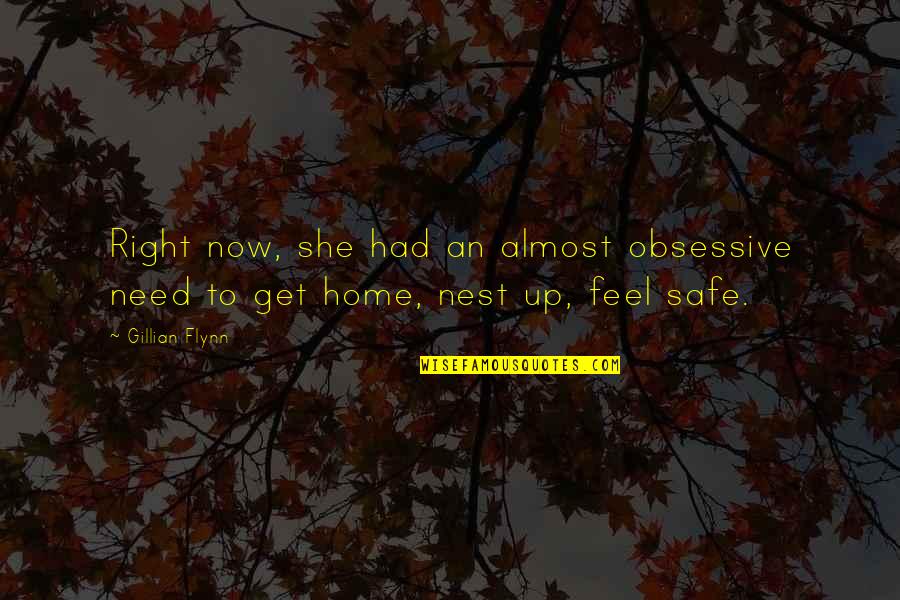 Home Safe Quotes By Gillian Flynn: Right now, she had an almost obsessive need