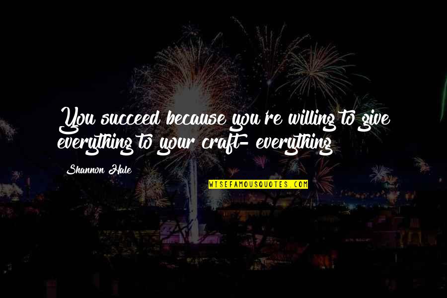 Home Security Systems Quotes By Shannon Hale: You succeed because you're willing to give everything