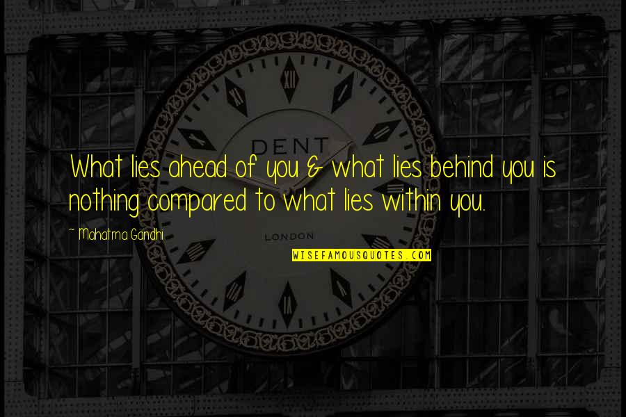 Home Seek Quotes By Mahatma Gandhi: What lies ahead of you & what lies