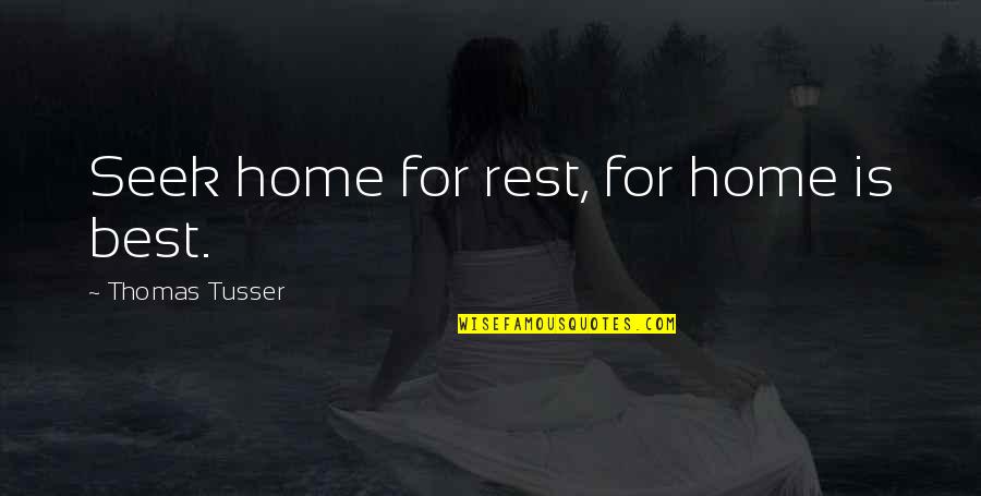 Home Seek Quotes By Thomas Tusser: Seek home for rest, for home is best.