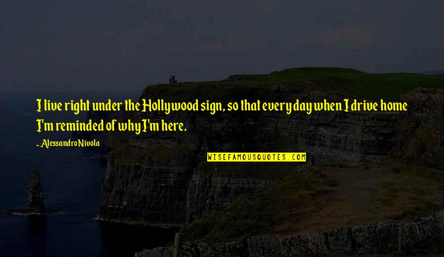 Home Sign Quotes By Alessandro Nivola: I live right under the Hollywood sign, so