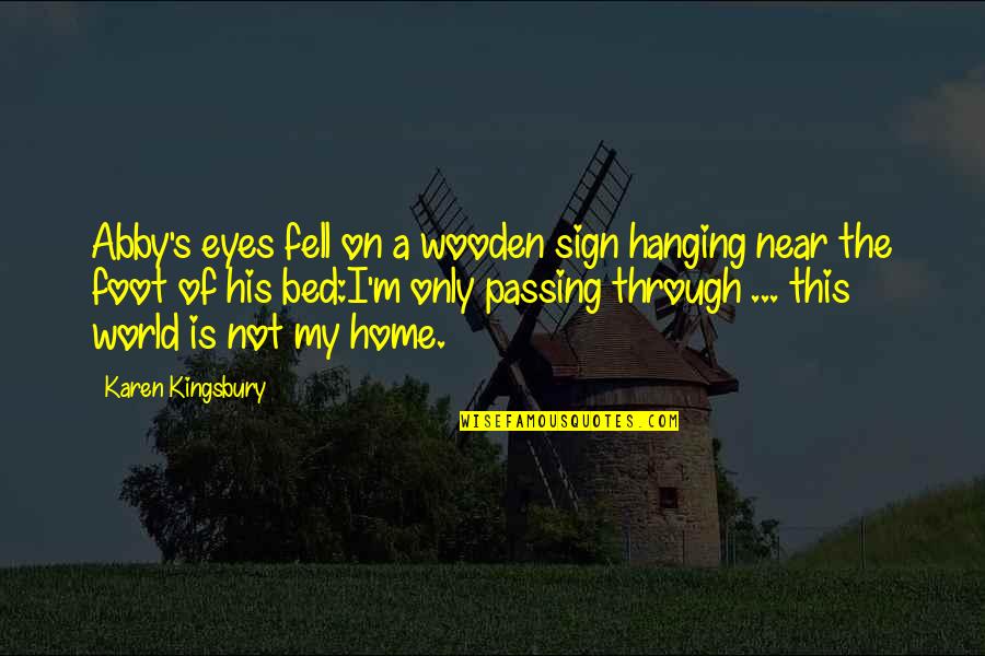 Home Sign Quotes By Karen Kingsbury: Abby's eyes fell on a wooden sign hanging