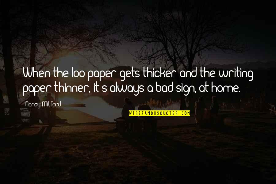 Home Sign Quotes By Nancy Mitford: When the loo paper gets thicker and the