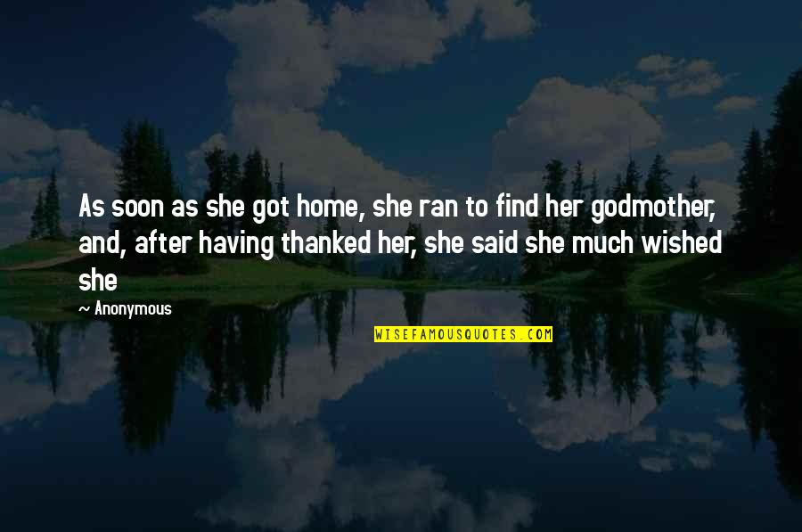 Home Soon Quotes By Anonymous: As soon as she got home, she ran