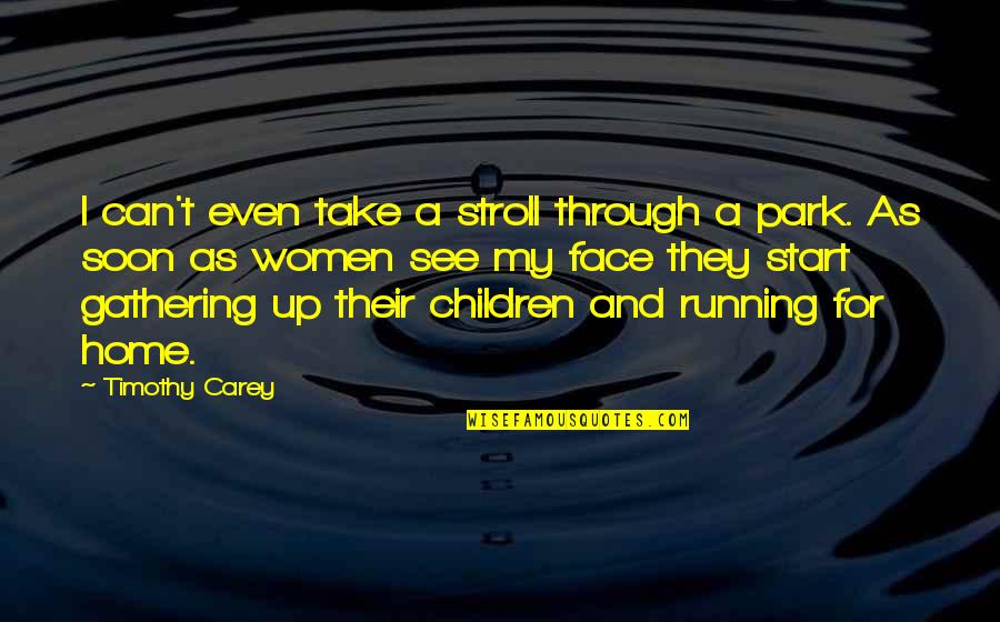 Home Soon Quotes By Timothy Carey: I can't even take a stroll through a