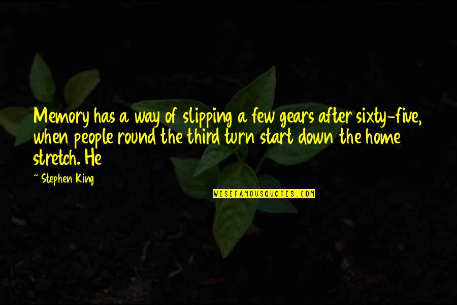 Home Stretch Quotes By Stephen King: Memory has a way of slipping a few