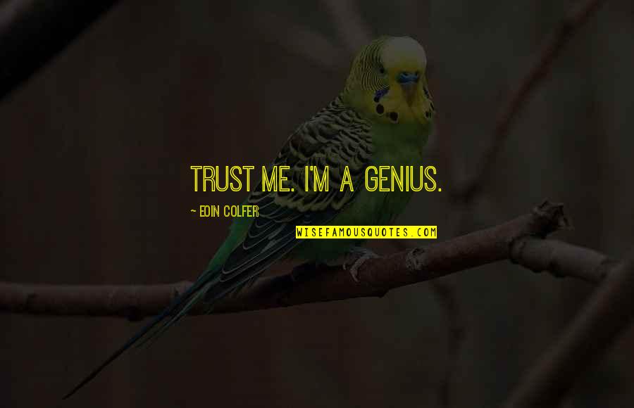 Home Surveys Quotes By Eoin Colfer: Trust me. I'm a genius.