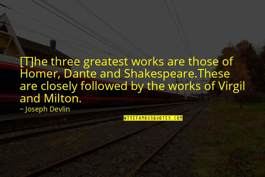 Home Thrust Quotes By Joseph Devlin: [T]he three greatest works are those of Homer,