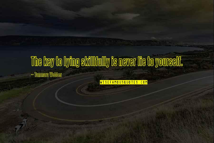 Home Time Picture Quotes By Tammara Webber: The key to lying skillfully is never lie Home Time Picture Quotes By Tammara Webber: The key to lying skillfully is never lie